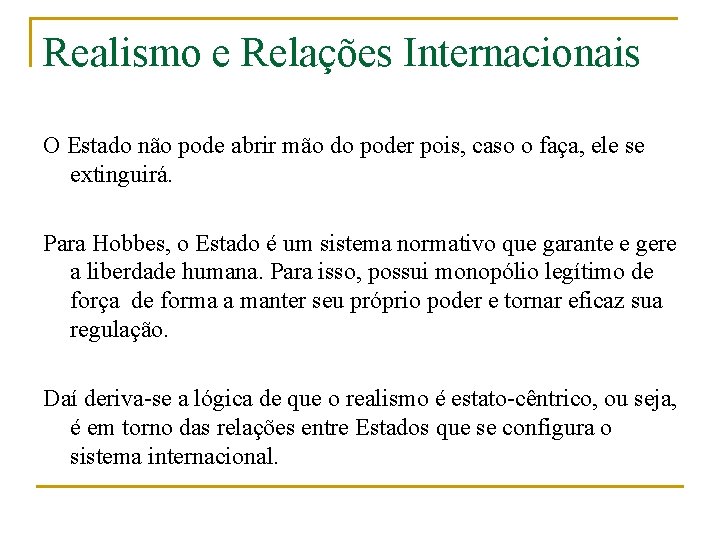 Realismo e Relações Internacionais O Estado não pode abrir mão do poder pois, caso