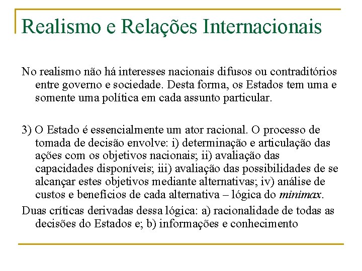 Realismo e Relações Internacionais No realismo não há interesses nacionais difusos ou contraditórios entre