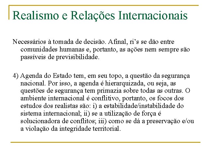 Realismo e Relações Internacionais Necessários à tomada de decisão. Afinal, ri’s se dão entre