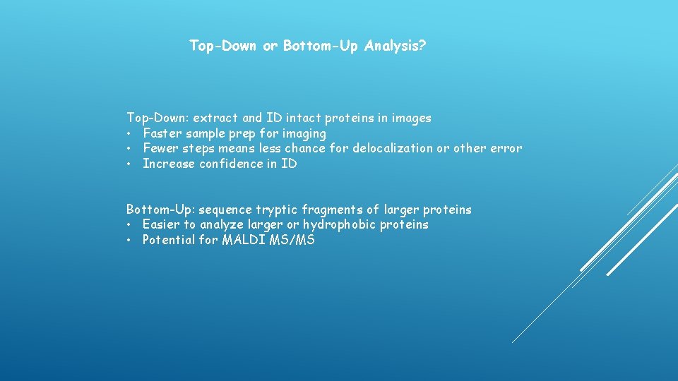 Top-Down or Bottom-Up Analysis? Top-Down: extract and ID intact proteins in images • Faster