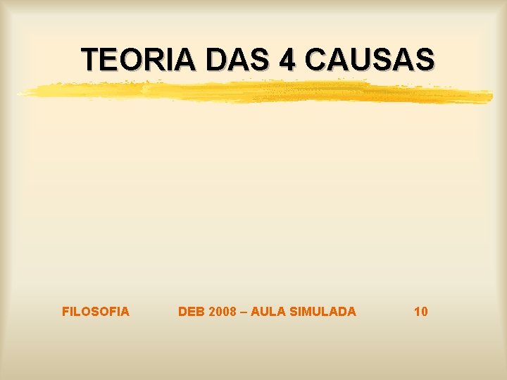 TEORIA DAS 4 CAUSAS FILOSOFIA DEB 2008 – AULA SIMULADA 10 TEORIA DAS 4 CAUSAS FILOSOFIA DEB 2008 – AULA SIMULADA 10