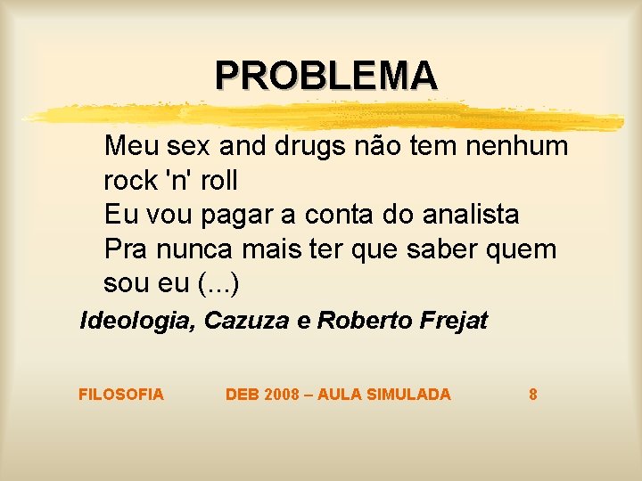 PROBLEMA Meu sex and drugs não tem nenhum rock 'n' roll Eu vou pagar PROBLEMA Meu sex and drugs não tem nenhum rock 'n' roll Eu vou pagar