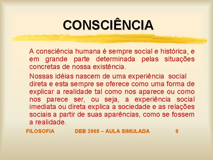 CONSCIÊNCIA A consciência humana é sempre social e histórica, e em grande parte determinada CONSCIÊNCIA A consciência humana é sempre social e histórica, e em grande parte determinada