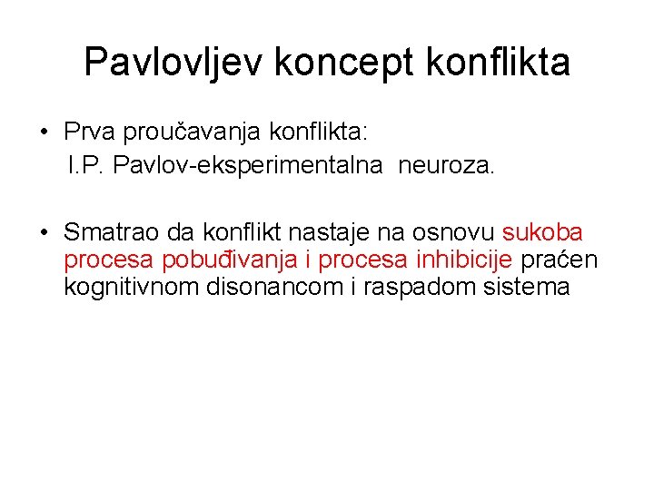 Pavlovljev koncept konflikta • Prva proučavanja konflikta: I. P. Pavlov-eksperimentalna neuroza. • Smatrao da