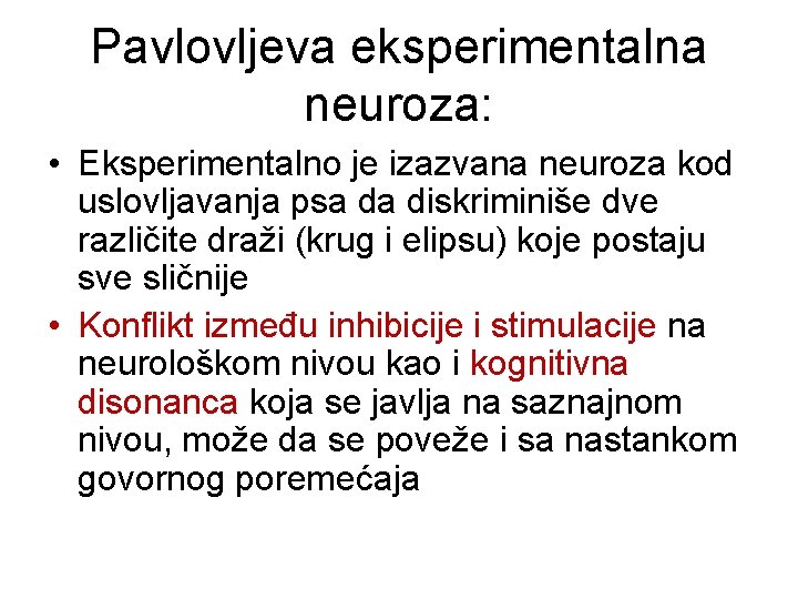 Pavlovljeva eksperimentalna neuroza: • Eksperimentalno je izazvana neuroza kod uslovljavanja psa da diskriminiše dve