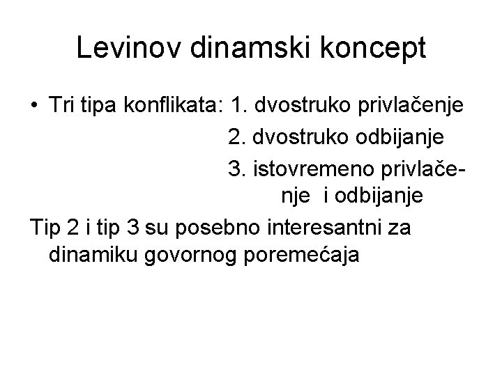 Levinov dinamski koncept • Tri tipa konflikata: 1. dvostruko privlačenje 2. dvostruko odbijanje 3.