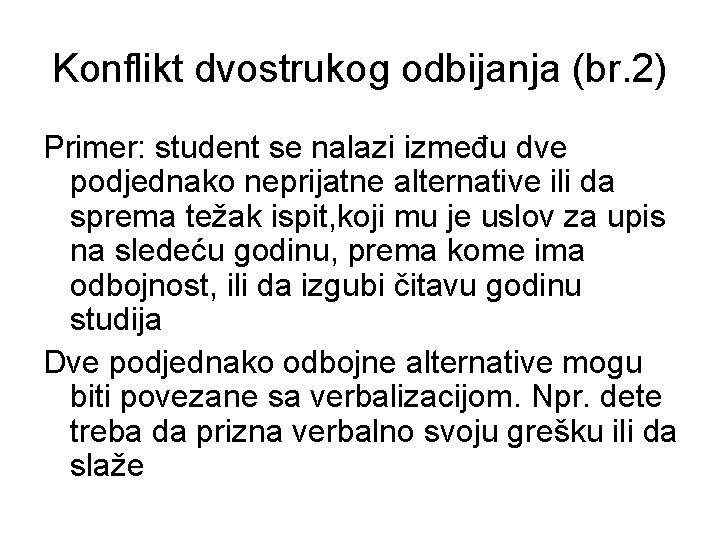 Konflikt dvostrukog odbijanja (br. 2) Primer: student se nalazi između dve podjednako neprijatne alternative