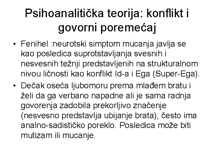 Psihoanalitička teorija: konflikt i govorni poremećaj • Fenihel : neurotski simptom mucanja javlja se