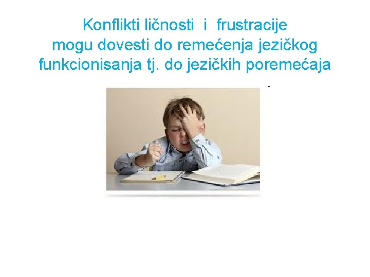 Konflikti ličnosti i frustracije mogu dovesti do remećenja jezičkog funkcionisanja tj. do jezičkih poremećaja