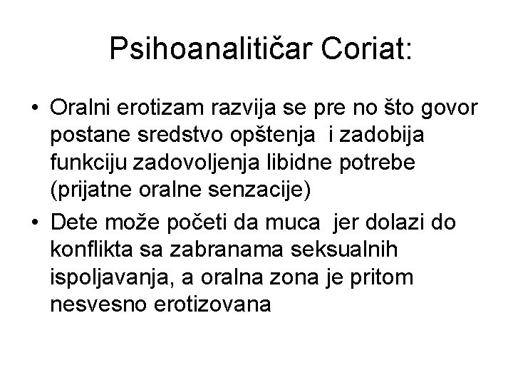 Psihoanalitičar Coriat: • Oralni erotizam razvija se pre no što govor postane sredstvo opštenja