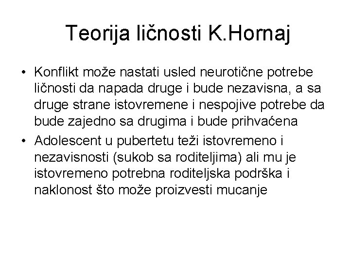 Teorija ličnosti K. Hornaj • Konflikt može nastati usled neurotične potrebe ličnosti da napada