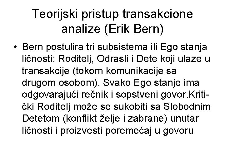 Teorijski pristup transakcione analize (Erik Bern) • Bern postulira tri subsistema ili Ego stanja