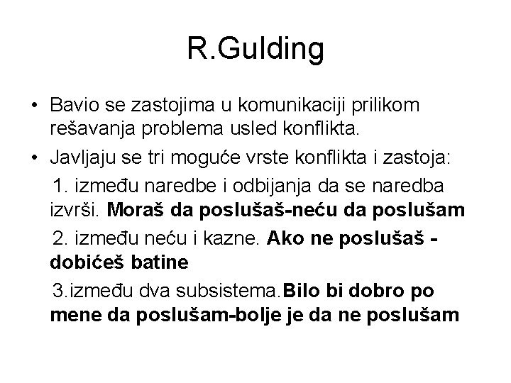 R. Gulding • Bavio se zastojima u komunikaciji prilikom rešavanja problema usled konflikta. •