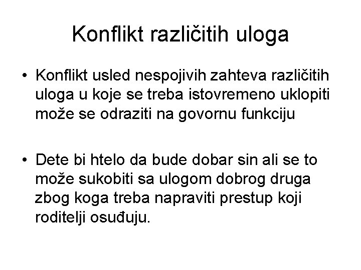 Konflikt različitih uloga • Konflikt usled nespojivih zahteva različitih uloga u koje se treba