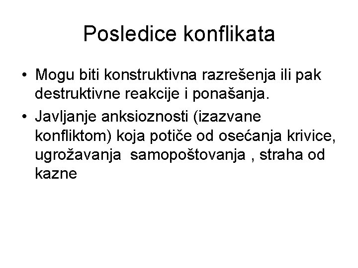 Posledice konflikata • Mogu biti konstruktivna razrešenja ili pak destruktivne reakcije i ponašanja. •
