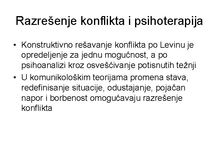 Razrešenje konflikta i psihoterapija • Konstruktivno rešavanje konflikta po Levinu je opredeljenje za jednu