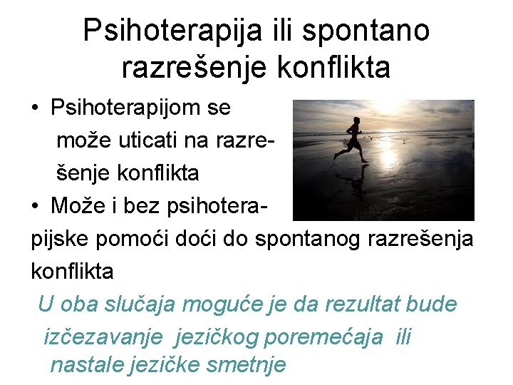 Psihoterapija ili spontano razrešenje konflikta • Psihoterapijom se može uticati na razrešenje konflikta •