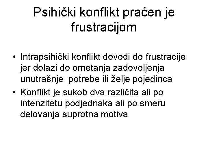 Psihički konflikt praćen je frustracijom • Intrapsihički konflikt dovodi do frustracije jer dolazi do
