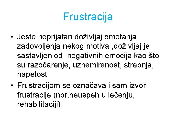 Frustracija • Jeste neprijatan doživljaj ometanja zadovoljenja nekog motiva , doživljaj je sastavljen od