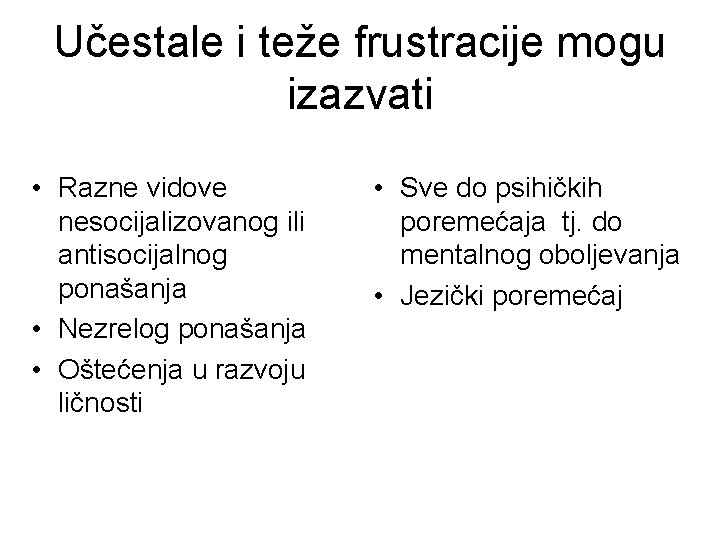 Učestale i teže frustracije mogu izazvati • Razne vidove nesocijalizovanog ili antisocijalnog ponašanja •