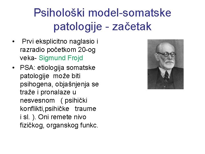 Psihološki model-somatske patologije - začetak • Prvi eksplicitno naglasio i razradio početkom 20 -og