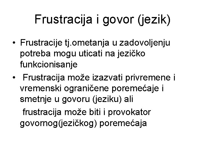 Frustracija i govor (jezik) • Frustracije tj. ometanja u zadovoljenju potreba mogu uticati na