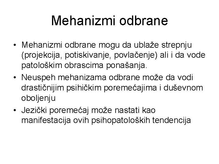 Mehanizmi odbrane • Mehanizmi odbrane mogu da ublaže strepnju (projekcija, potiskivanje, povlačenje) ali i