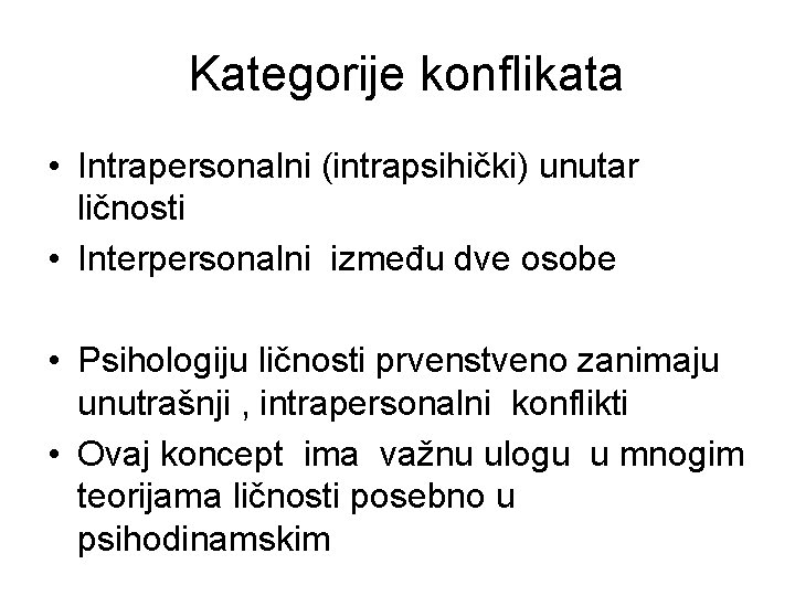 Kategorije konflikata • Intrapersonalni (intrapsihički) unutar ličnosti • Interpersonalni između dve osobe • Psihologiju