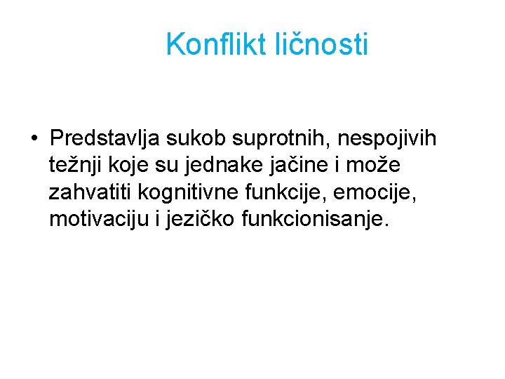 Konflikt ličnosti • Predstavlja sukob suprotnih, nespojivih težnji koje su jednake jačine i može