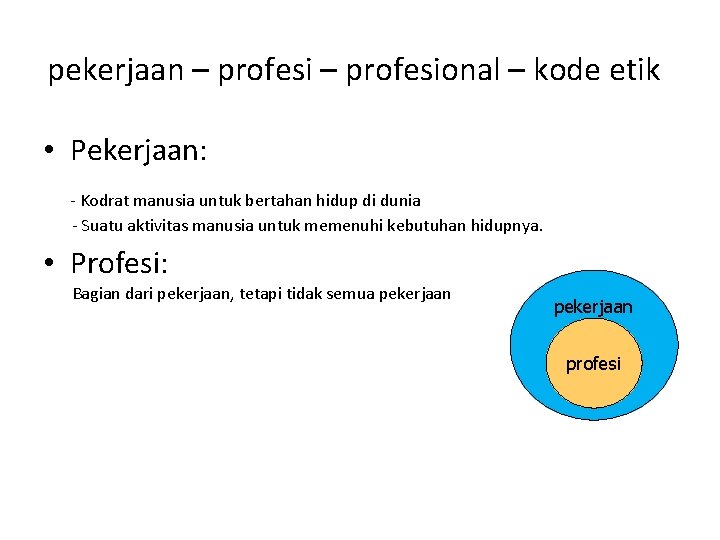 pekerjaan – profesional – kode etik • Pekerjaan: - Kodrat manusia untuk bertahan hidup pekerjaan – profesional – kode etik • Pekerjaan: - Kodrat manusia untuk bertahan hidup