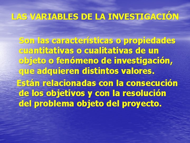 LAS VARIABLES DE LA INVESTIGACIÓN Son las características o propiedades cuantitativas o cualitativas de