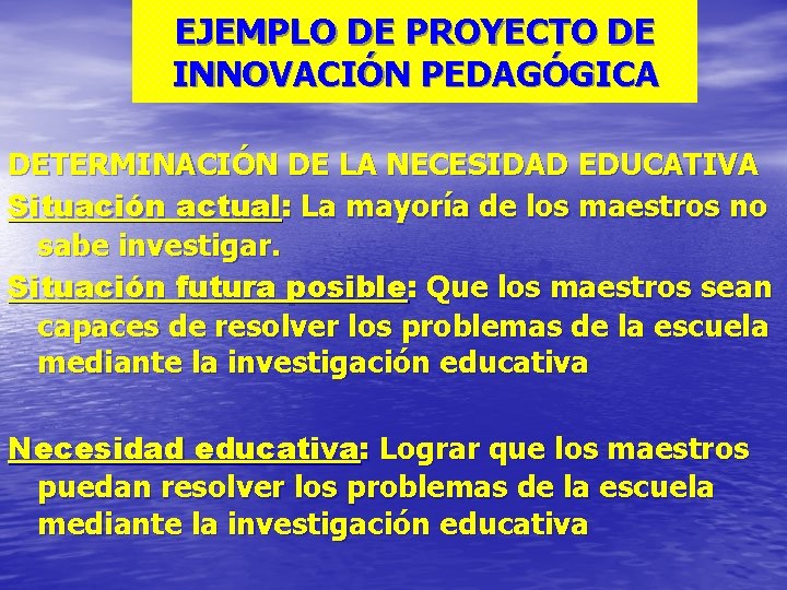 EJEMPLO DE PROYECTO DE INNOVACIÓN PEDAGÓGICA DETERMINACIÓN DE LA NECESIDAD EDUCATIVA Situación actual: La