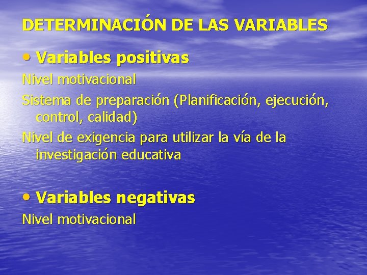 DETERMINACIÓN DE LAS VARIABLES • Variables positivas Nivel motivacional Sistema de preparación (Planificación, ejecución,