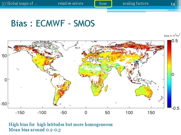 3) Global maps of … relative errors bias Bias : ECMWF - SMOS High