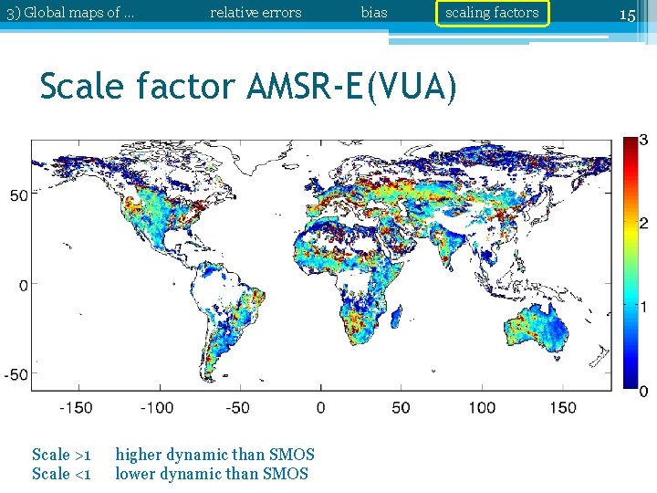 3) Global maps of … relative errors bias scaling factors Scale factor AMSR-E(VUA) Scale