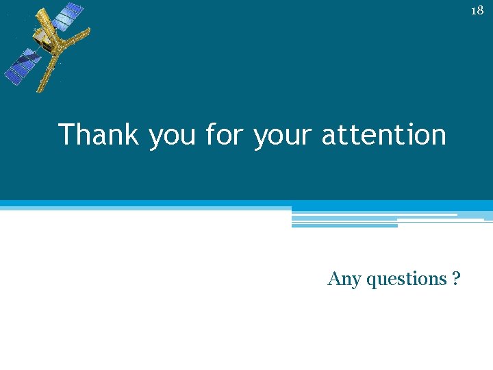 18 Thank you for your attention Any questions ? 
