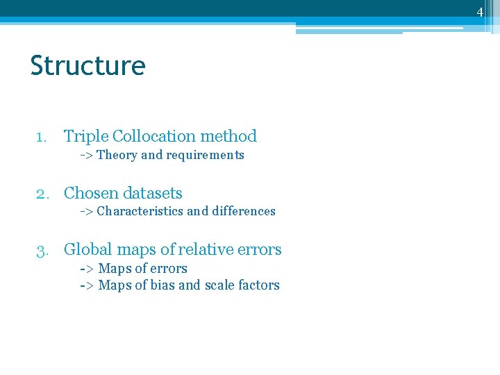4 Structure 1. Triple Collocation method -> Theory and requirements 2. Chosen datasets ->