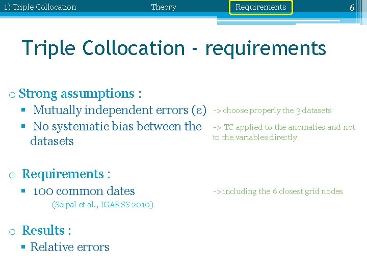 1) Triple Collocation Theory Requirements 6 Triple Collocation - requirements o Strong assumptions :