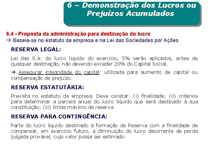6 – Demonstração dos Lucros ou Prejuízos Acumulados 6. 4 - Proposta da administração