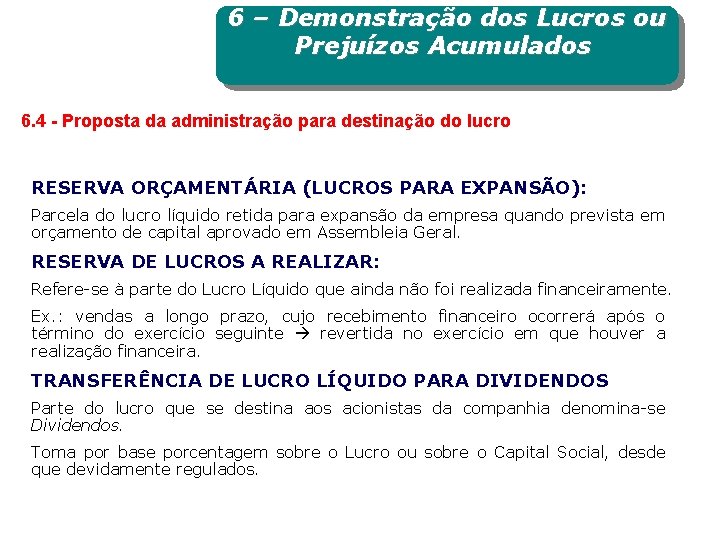 6 – Demonstração dos Lucros ou Prejuízos Acumulados 6. 4 - Proposta da administração