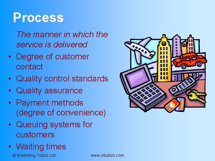 Process • • • The manner in which the service is delivered Degree of Process • • • The manner in which the service is delivered Degree of
