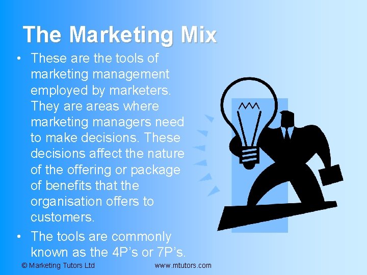 The Marketing Mix • These are the tools of marketing management employed by marketers. The Marketing Mix • These are the tools of marketing management employed by marketers.