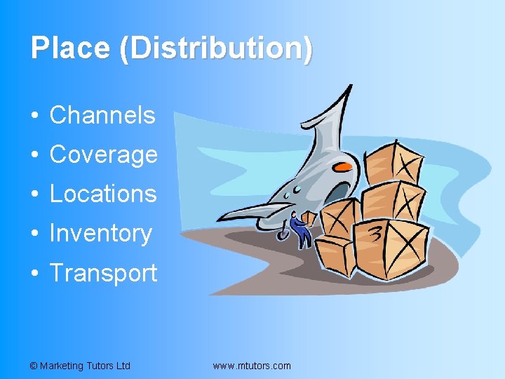 Place (Distribution) • Channels • Coverage • Locations • Inventory • Transport © Marketing Place (Distribution) • Channels • Coverage • Locations • Inventory • Transport © Marketing