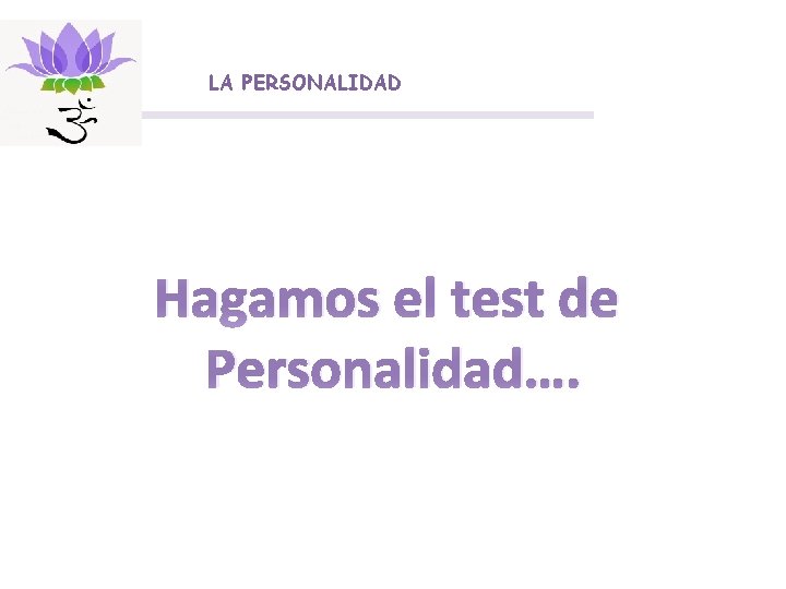 LA PERSONALIDAD Hagamos el test de Personalidad…. 