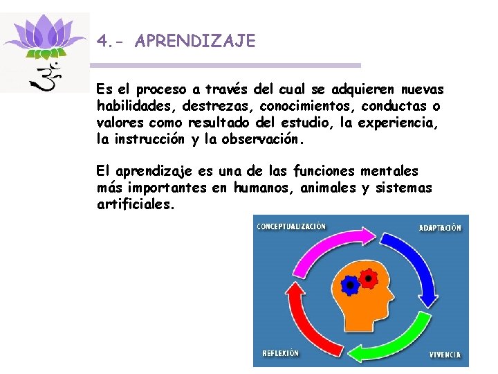 4. - APRENDIZAJE Es el proceso a través del cual se adquieren nuevas habilidades,