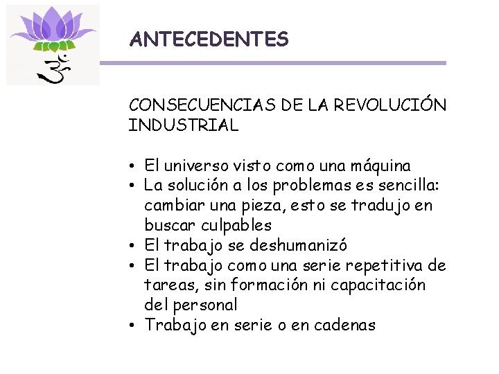 ANTECEDENTES CONSECUENCIAS DE LA REVOLUCIÓN INDUSTRIAL • El universo visto como una máquina •