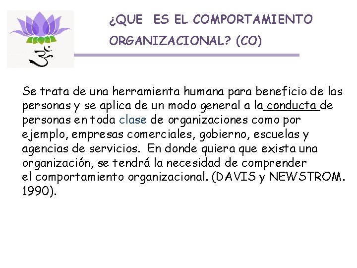 ¿QUE ES EL COMPORTAMIENTO ORGANIZACIONAL? (CO) Se trata de una herramienta humana para beneficio