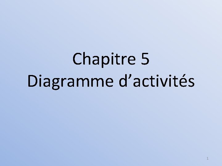 Chapitre 5 Diagramme d’activités 1 