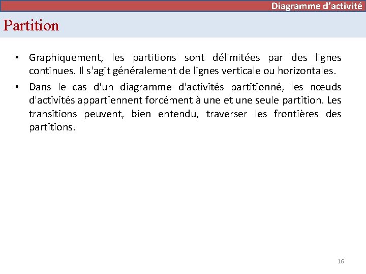 Diagramme d’activité Partition • Graphiquement, les partitions sont délimitées par des lignes continues. Il