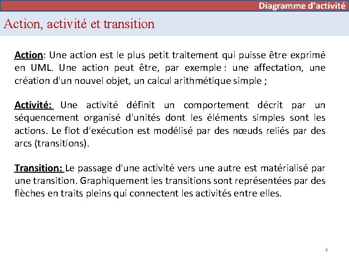 Diagramme d’activité Action, activité et transition Action: Une action est le plus petit traitement